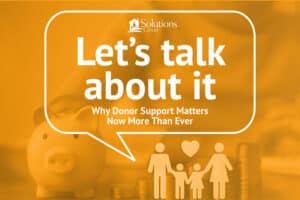 Let's talk about it - Why donor support matter now more than ever.